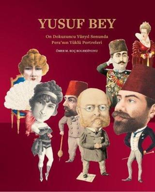 Yusuf Bey: On Dokuzuncu Yüzyıl Sonunda Peranın Yüklü Portreleri - Bahattin Öztuncay - Koç Üniversitesi Yayınları