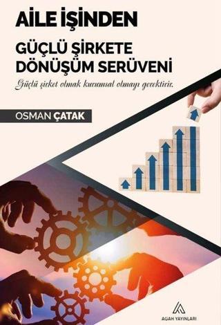 Aile İşinden Güçlü Şirkete Dönüşüm Serüveni - Osman Çatak - Agah Yayınları