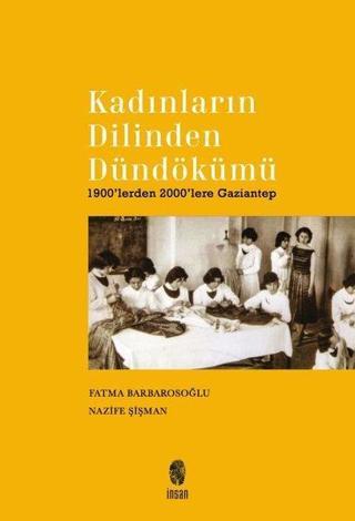 Kadınların Dilinden Dündökümü - 1900'lerden 2000'lere Gaziantep - Fatma Barbarosoğlu - İnsan Yayınları