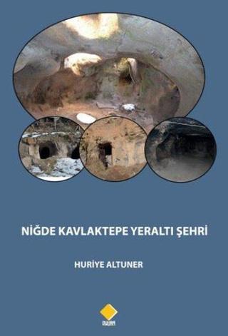 Niğde Kavlaktepe Yeraltı Şehri - Huriye Altuner - Duvar Yayınları