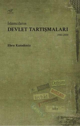 İslamcıların Devlet Tartışmaları 1980-2000 - Ebru Karadeniz - Uzam Yayınları