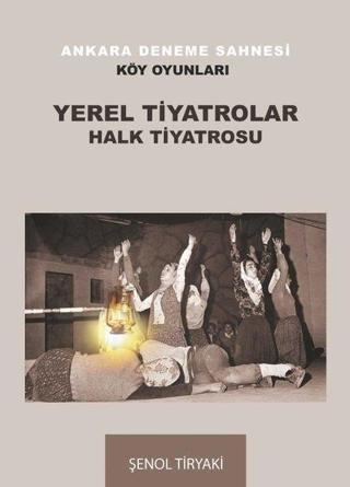 Yerel Tiyatrolar Halk Tiyatrosu - Ankara Deneme Sahnesi - Köy Oyunları - Şenol Tiryaki - A.Barış Kitapevi