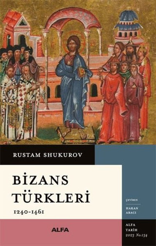 Bizans Türkleri - 1240 - 1461 - Alfa Yayıncılık
