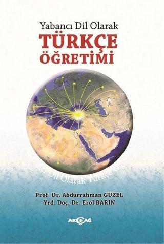 Yabancı Dil Olarak Türkçe Öğretimi - Abdurrahman Güzel - Akçağ Yayınları