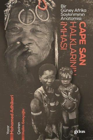 Cape San Halklarının İmhası - Bir Güney Afrika Soykırımının Anatomisi - Mohamed Adhikari - Grius