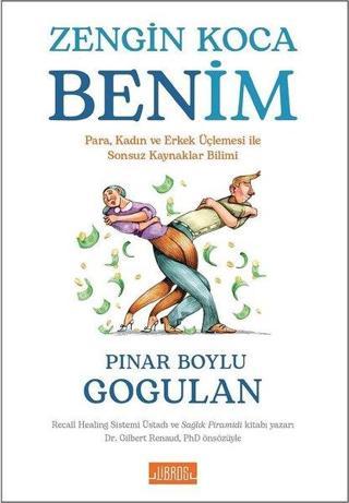 Zengin Koca Benim - Para Kadın ve Erkek Üçlemesi İle Sonsuz Kaynaklar Bilimi - Pınar Boylu Gogulan - Libros Kitap Yayınevi