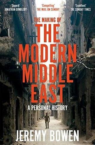 The Making of the Modern Middle East : A Personal History - Jeremy Bowen - Pan MacMillan