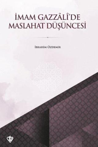 İmam Gazzali'de Maslahat Düşüncesi - İbrahim Özdemir - Türkiye Diyanet Vakfı Yayınları