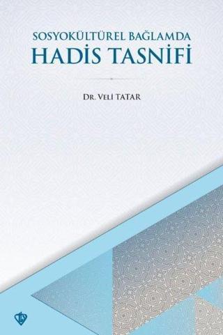 Hadis Tasnifi - SosyoKültürel Bağlamda - Veli Tatar - Türkiye Diyanet Vakfı Yayınları