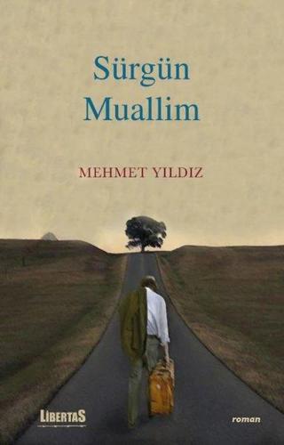 Sürgün Muallim - Mehmet Yıldız - Libertas Yayınları
