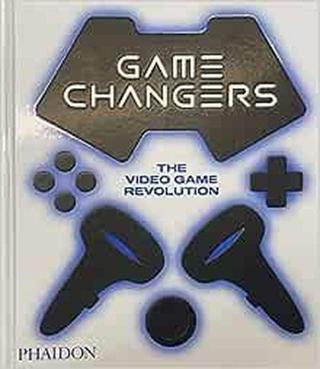 Game Changers : The Video Game Revolution - Phaidon Editors - Phaidon Press Ltd