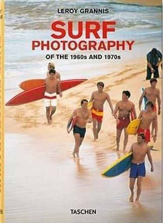 LeRoy Grannis. Surf Photography of the 1960s and 1970s - Steve Barilotti Barilotti - Taschen
