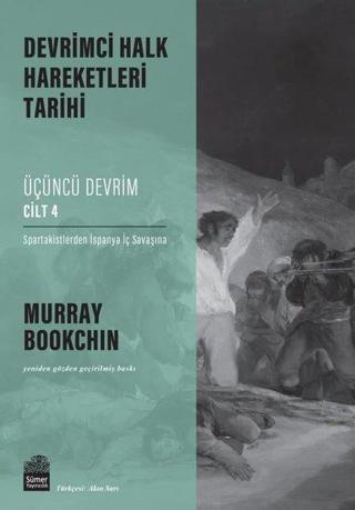 Üçüncü Devrim Cilt 4 - Spartakistlerden İspanya İç Savaşına - Devrimci Halk Hareketleri Tarihi - Murray Bookchin - Sümer Yayıncılık