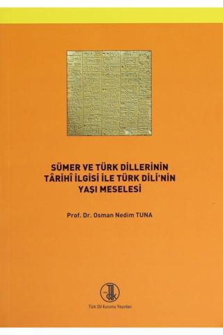 Sümer Ve Türk Dillerinin Tarihi Ilgisi Ile Türk Dilinin Yaşı Meselesi - Türk Dil Kurumu Yayınları