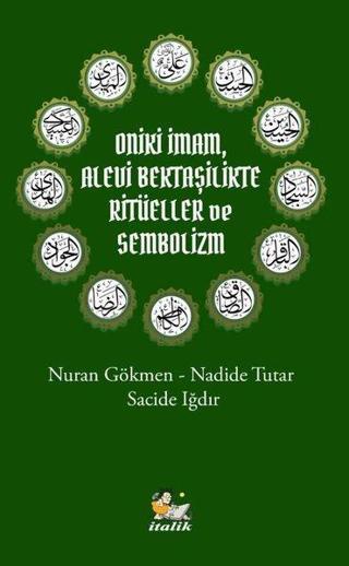 Oniki İmam Alevi Bektaşilikte Ritüeller ve Sembolizm - Nadide Tutar - İtalik Yayınları