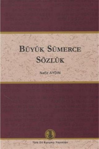 Büyük Sümerce Sözlük - Nafiz Aydın 9789751626097 - Türk Dil Kurumu Yayınları