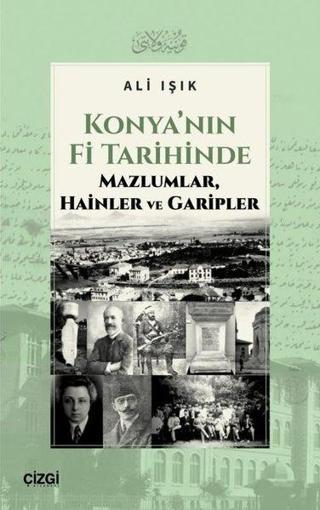 Konya'nın Fi Tarihinde Mazlumlar Hainler ve Garipler - Çizgi Kitabevi