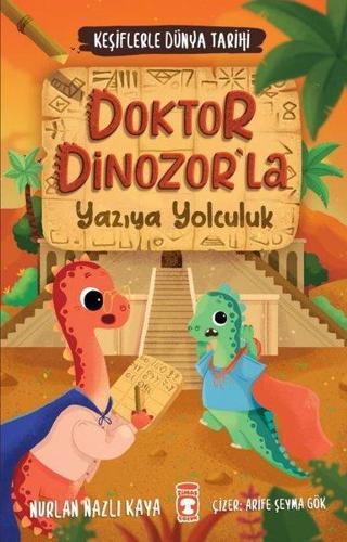 Doktor Dinozor'la Yazıya Yolculuk - Keşiflerle Dünya Tarihi - Nurlan Nazlı Kaya - Timaş Çocuk