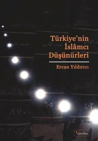 Türkiye'nin İslamcı Düşünürleri - Ercan Yıldırım - Varoluş Yayınları