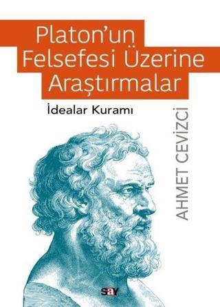 Platon'un Felsefesi Üzerine Araştırmalar - İdealar Kuramı - Ahmet Cevizci - Say Yayınları