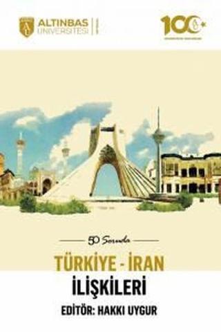 50 Soruda Türkiye - İran İlişkileri - Kolektif  - Altınbaş Üniversitesi Yayınları