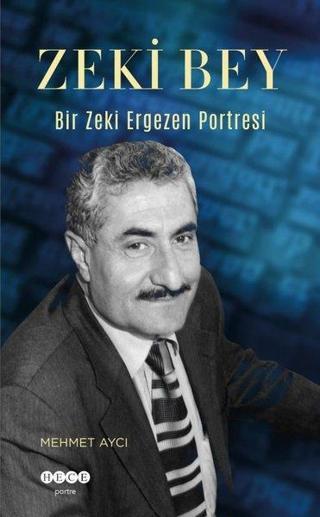 Zeki Bey - Bir Zeki Ergezen Portresi - Mehmet Aycı - Hece Yayınları