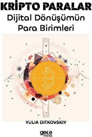 Kripto Paralar - Dijital Dönüşümün Para Birimleri - Yulia Ditkovskiy - Gece Kitaplığı
