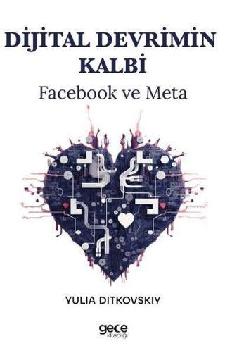 Dijital Devrimin Kalbi - Facebook ve Meta - Yulia Ditkovskiy - Gece Kitaplığı
