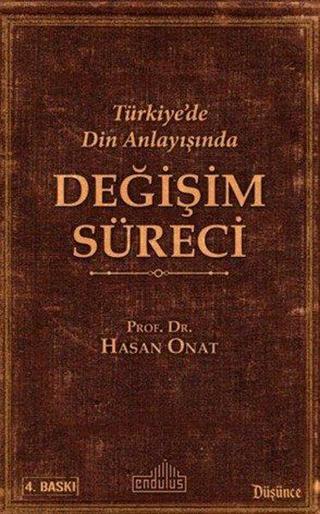 Türkiye'de Din Anlayışında Değişim Süreci - Hasan Onat - Endülüs