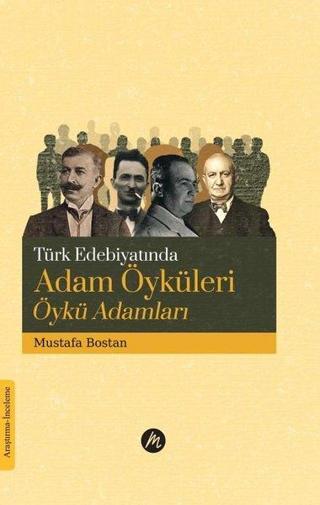 Türk Edebiyatında Adam Öyküleri Öykü Adamları - Mustafa Bostan - Mahfel Yayıncılık