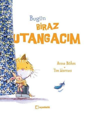 Bugün Biraz Utangacım - Anna Böhm - Uçanbalık Yayıncılık