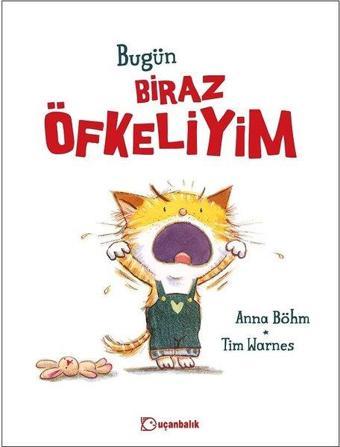 Bugün Biraz Öfkeliyim - Anna Böhm - Uçanbalık Yayıncılık