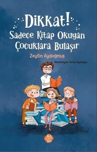 Dikkat! Sadece Kitap Okuyan Çocuklara Bulaşır - Zeytin Aydoğmuş - Bulutsu Yayınları