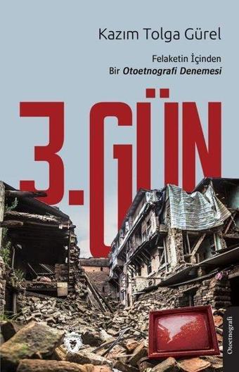 3.Gün Felaketin İçinden Bir Otoetnografi Denemesi - Kazım Tolga Gürel - Dorlion Yayınevi