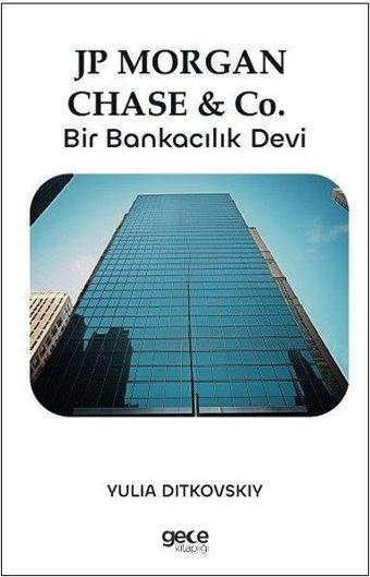 Jp Morgan Chase&Co - Bir Bankacılık Devi - Yulia Ditkovskiy - Gece Kitaplığı