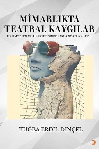 Mimarlıkta Teatral Kaygılar - Postmodern Cephe Estetiğinde Barok Göstergeler - Tuğba Erdil Dinçel - Cinius Yayınevi