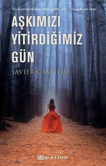 Aşkımızı Yitirdiğimiz Gün - Javier Castillo - Epsilon Yayınevi