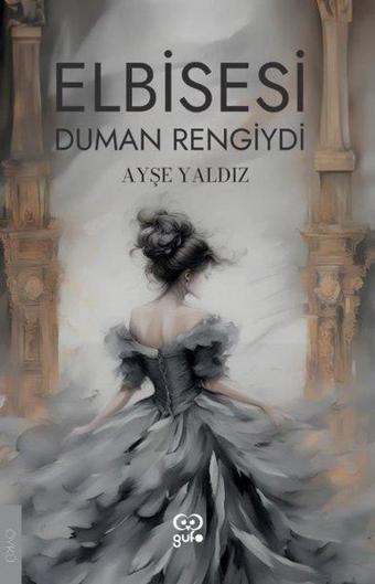 Elbisesi Duman Rengiydi - Ayşe Yaldız - Gufo Yayınları