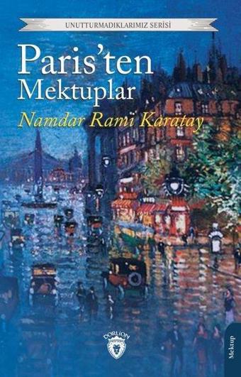 Paris'ten Mektuplar - Unutturmadıklarımız Serisi - Namdar Rami Karatay - Dorlion Yayınevi