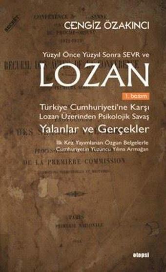 Yüzyıl Önce Yüzyıl Sonra Sevr ve Lozan: Türkiye Cumhuriyeti’ne Karşı Lozan Üzerinden Psikolojik Sava - Cengiz Özakıncı - Otopsi Yayınevi