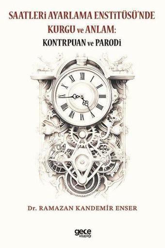 Saatleri Ayarlama Enstitüsü'nde Kurgu ve Anlam: Kontrpuan ve Parodi - Ramazan Kandemir Enser - Gece Kitaplığı