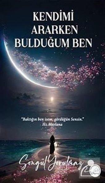 Kendimi Ararken Bulduğum Ben - Songül Yorulmaz - Yazşader Yayıncılık