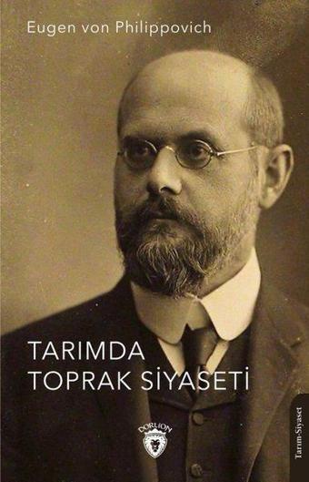 Tarımda Toprak Siyaseti - Eugen Von Philippovich - Dorlion Yayınevi