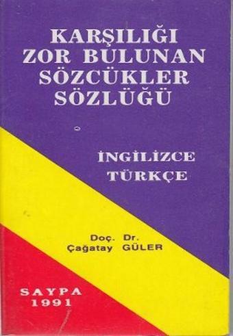 Karşılığı Zor Bulunan Sözcükler Sözlüğü İngilizce - Türkçe - Çağatay Güler - Saypa Yayın Dağıtım