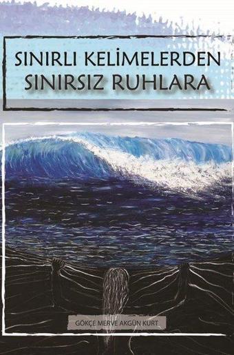Sınırlı Kelimelerden Sınırsız Ruhlara - Gökçe Merve Akgün Kurt - Derin Yayınları