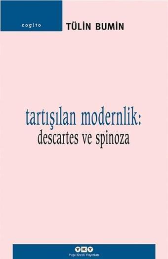 Tartışılan Modernlik - Descartes ve Spinoza - Tülin Bumin - Yapı Kredi Yayınları