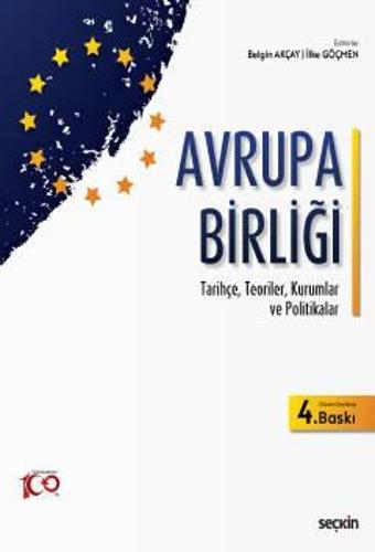 Avrupa Birliği Tarihçe, Teoriler, Kurumlar ve Politikalar Belgin Akçay,İlke Göçmen 4. Baskı, Mart 2023 - Seçkin Yayıncılık