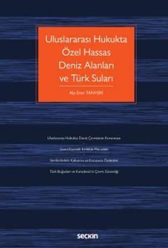 Uluslararası Hukukta Özel Hassas Deniz Alanları ve Türk Suları Alp Eren Tanyeri Ekim 2022 / 1. Baskı - Seçkin Yayıncılık