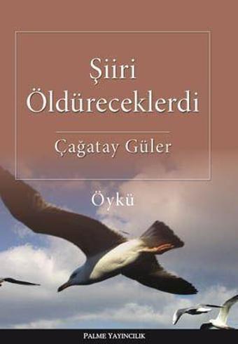 Palme Yayınevi Şiiri Öldüreceklerdi Öykü Kitabı - Palme Yayınları
