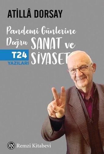 Pandemi Günlerine Doğru Sanat ve Siyaset - T24 Yazıları - Atilla Dorsay - Remzi Kitabevi